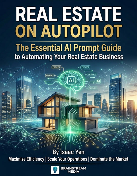 Real Estate On Autopilot: The Esssential AI Prompt Guide to Automating Your Real Estate Business